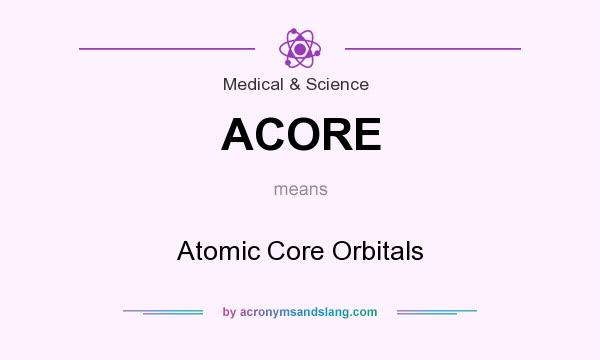 What does ACORE mean? It stands for Atomic Core Orbitals