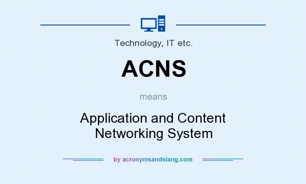 What does ACNS mean? It stands for Application and Content Networking System