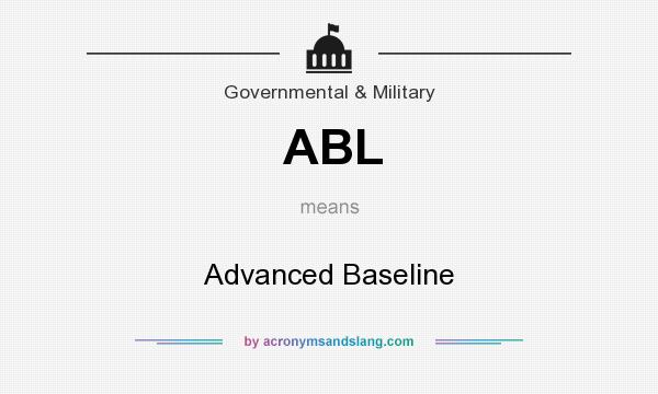 What does ABL mean? It stands for Advanced Baseline