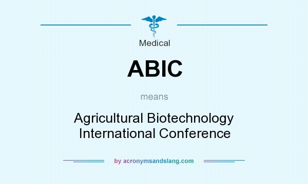 What does ABIC mean? It stands for Agricultural Biotechnology International Conference