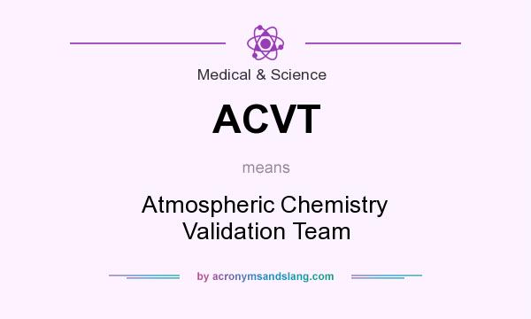 What does ACVT mean? It stands for Atmospheric Chemistry Validation Team
