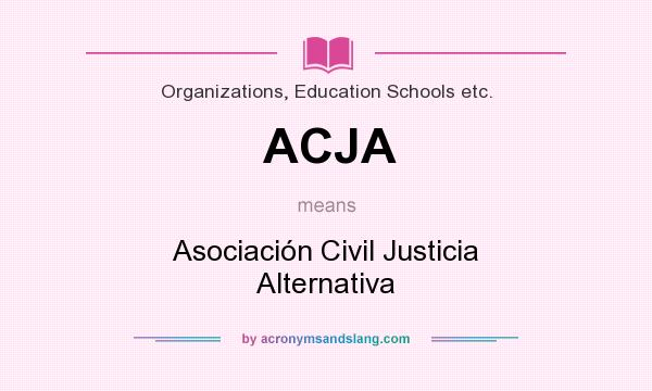 What does ACJA mean? It stands for Asociación Civil Justicia Alternativa