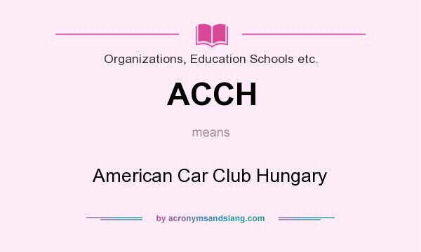 What does ACCH mean? It stands for American Car Club Hungary