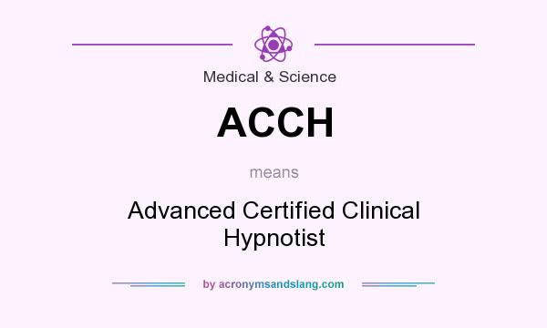 What does ACCH mean? It stands for Advanced Certified Clinical Hypnotist