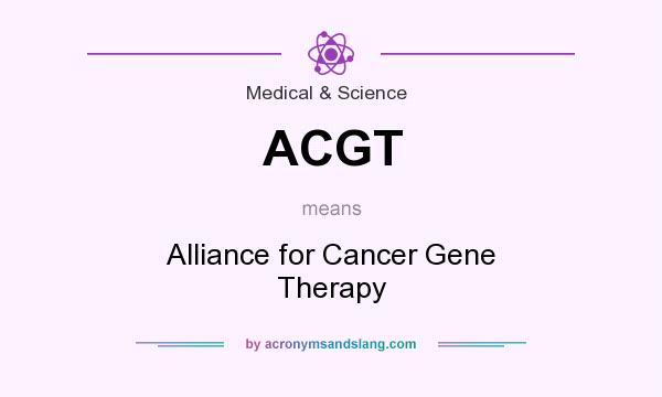 What does ACGT mean? It stands for Alliance for Cancer Gene Therapy