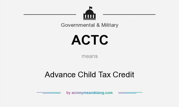 What does ACTC mean? It stands for Advance Child Tax Credit