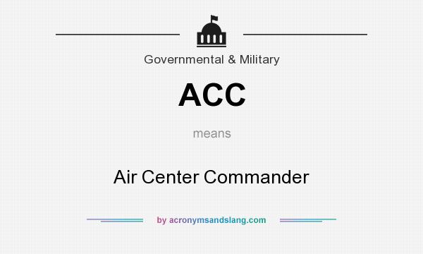 What does ACC mean? It stands for Air Center Commander