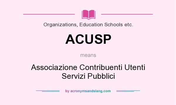 What does ACUSP mean? It stands for Associazione Contribuenti Utenti Servizi Pubblici