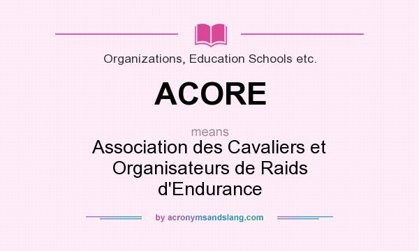 What does ACORE mean? It stands for Association des Cavaliers et Organisateurs de Raids d`Endurance