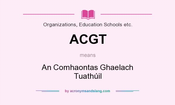 What does ACGT mean? It stands for An Comhaontas Ghaelach Tuathúil