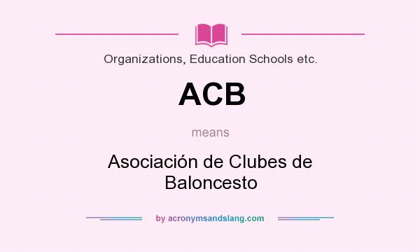 What does ACB mean? It stands for Asociación de Clubes de Baloncesto