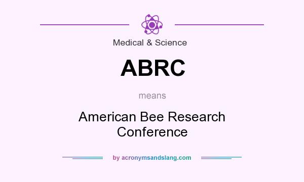 What does ABRC mean? It stands for American Bee Research Conference