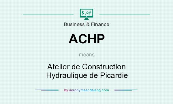 What does ACHP mean? It stands for Atelier de Construction Hydraulique de Picardie