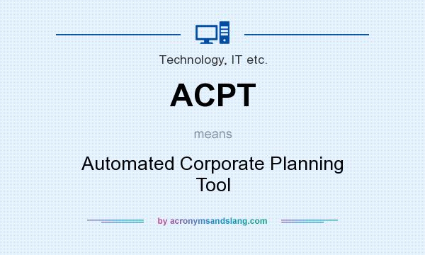 What does ACPT mean? It stands for Automated Corporate Planning Tool