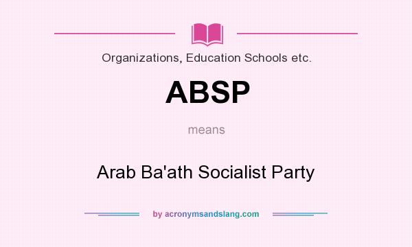 What does ABSP mean? It stands for Arab Ba`ath Socialist Party