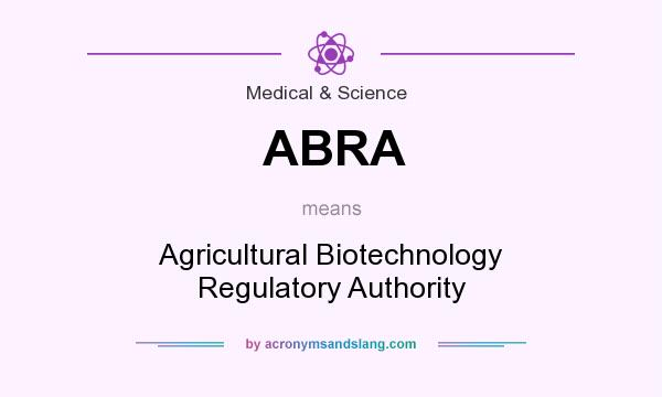 What does ABRA mean? It stands for Agricultural Biotechnology Regulatory Authority