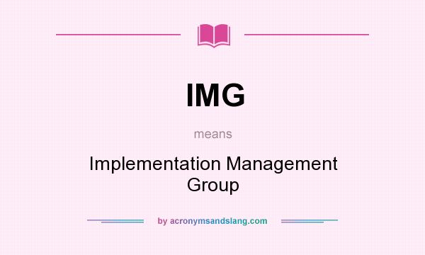 What does IMG mean? It stands for Implementation Management Group