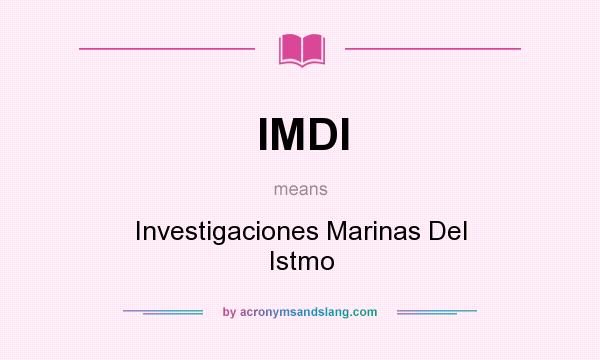 What does IMDI mean? It stands for Investigaciones Marinas Del Istmo