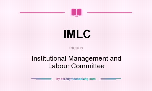 What does IMLC mean? It stands for Institutional Management and Labour Committee