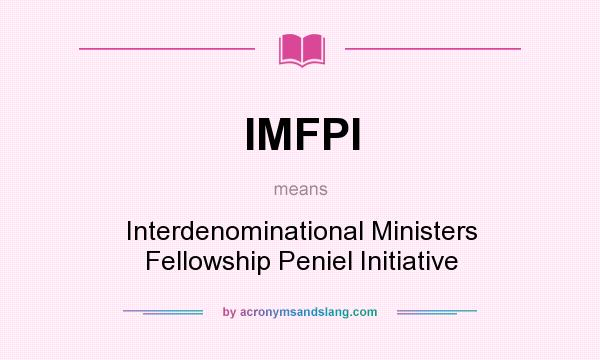 What does IMFPI mean? It stands for Interdenominational Ministers Fellowship Peniel Initiative