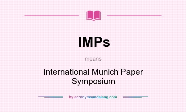What does IMPs mean? It stands for International Munich Paper Symposium