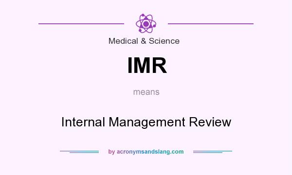 What does IMR mean? It stands for Internal Management Review