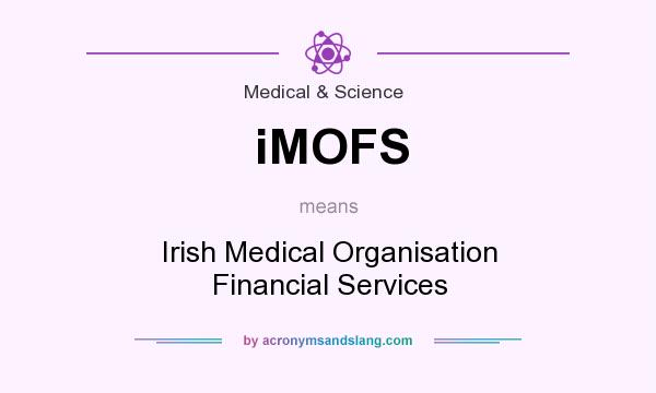 What does iMOFS mean? It stands for Irish Medical Organisation Financial Services