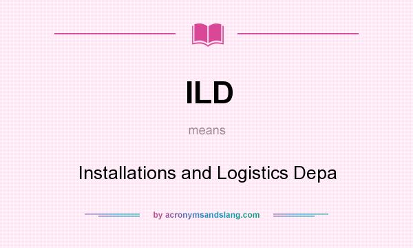 What does ILD mean? It stands for Installations and Logistics Depa