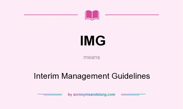 What does IMG mean? It stands for Interim Management Guidelines