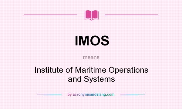What does IMOS mean? It stands for Institute of Maritime Operations and Systems