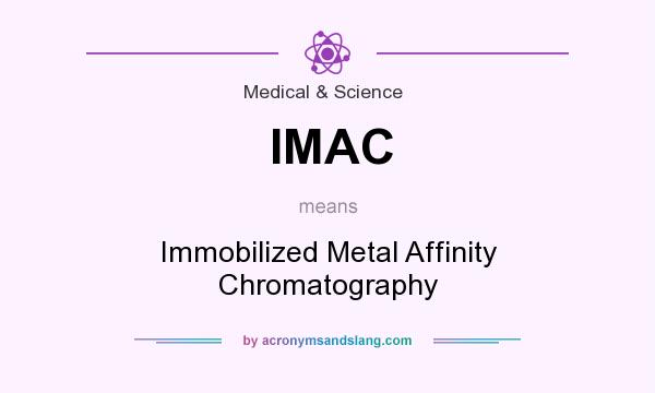 What does IMAC mean? It stands for Immobilized Metal Affinity Chromatography