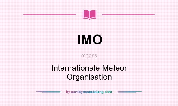 What does IMO mean? It stands for Internationale Meteor Organisation