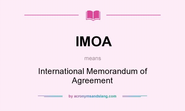 What does IMOA mean? It stands for International Memorandum of Agreement