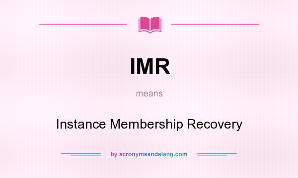 What does IMR mean? It stands for Instance Membership Recovery