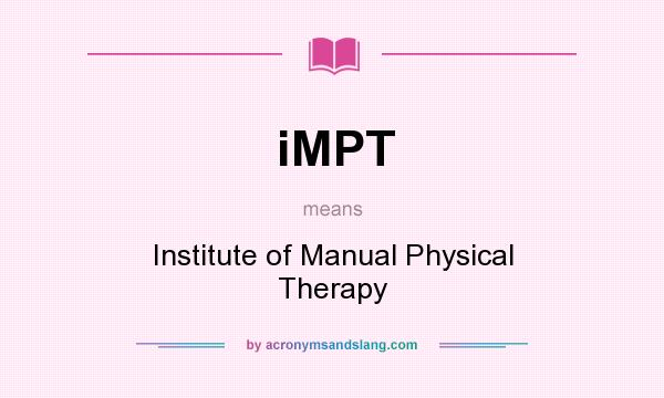 What does iMPT mean? It stands for Institute of Manual Physical Therapy