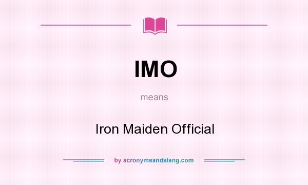 What does IMO mean? It stands for Iron Maiden Official