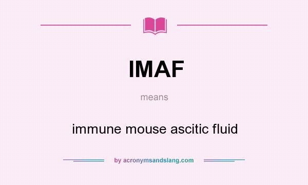 What does IMAF mean? It stands for immune mouse ascitic fluid