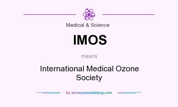 What does IMOS mean? It stands for International Medical Ozone Society