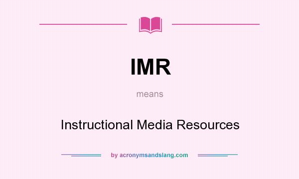 What does IMR mean? It stands for Instructional Media Resources