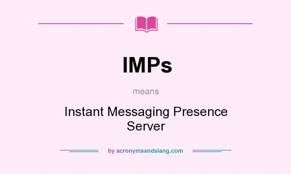 What does IMPs mean? It stands for Instant Messaging Presence Server