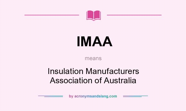 What does IMAA mean? It stands for Insulation Manufacturers Association of Australia
