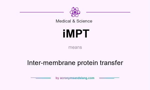 What does iMPT mean? It stands for Inter-membrane protein transfer