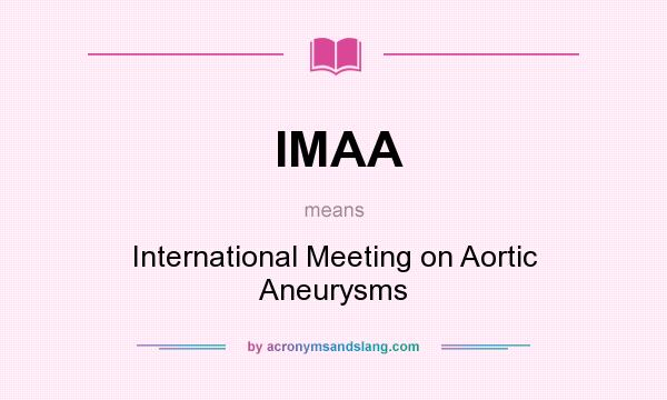 What does IMAA mean? It stands for International Meeting on Aortic Aneurysms