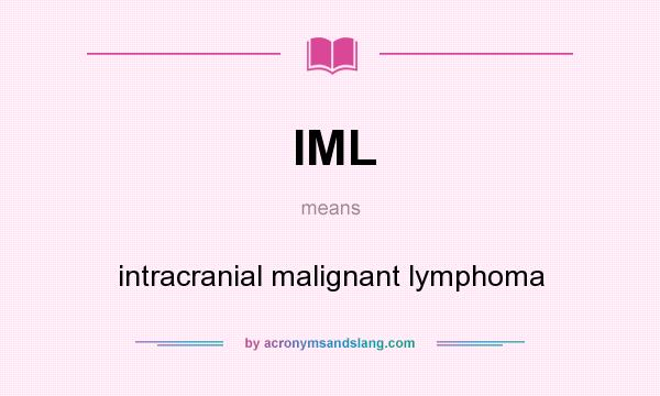 What does IML mean? It stands for intracranial malignant lymphoma