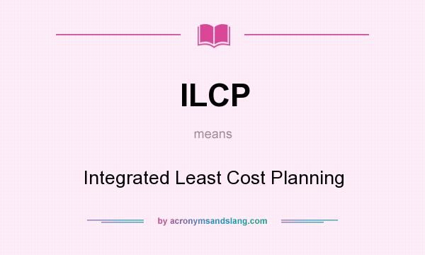 What does ILCP mean? It stands for Integrated Least Cost Planning