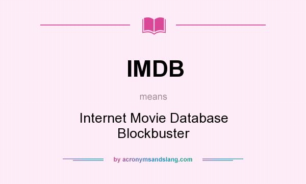 What does IMDB mean? It stands for Internet Movie Database Blockbuster