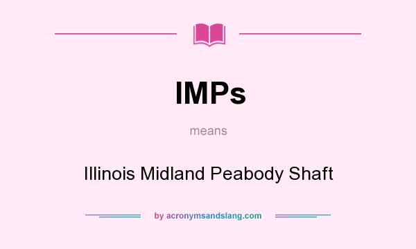 What does IMPs mean? It stands for Illinois Midland Peabody Shaft