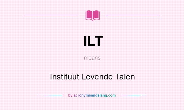 What does ILT mean? It stands for Instituut Levende Talen