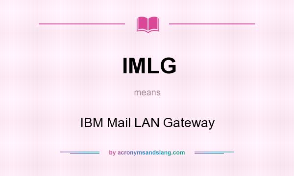 What does IMLG mean? It stands for IBM Mail LAN Gateway