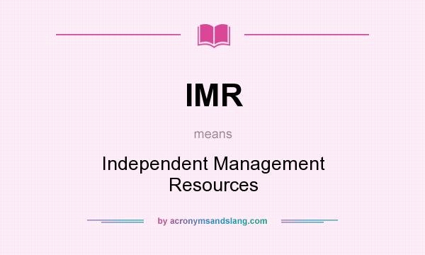What does IMR mean? It stands for Independent Management Resources
